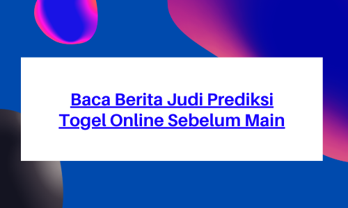 Baca Berita Judi Prediksi Togel Online Sebelum Main